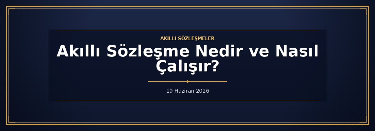 Akıllı Sözleşme Nedir ve Nasıl Çalışır?