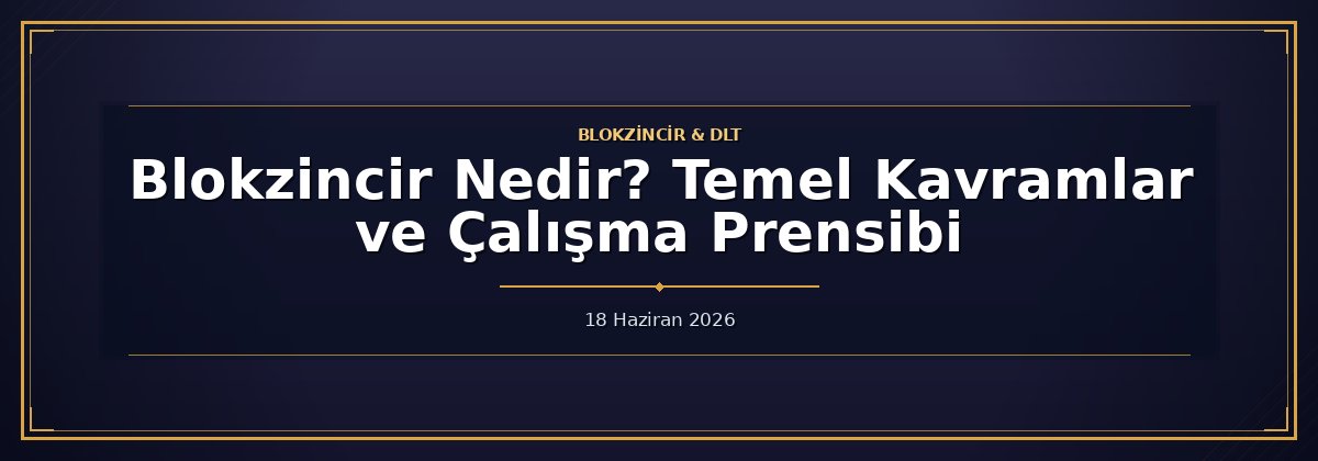 Blokzincir Nedir? Temel Kavramlar ve Çalışma Prensibi