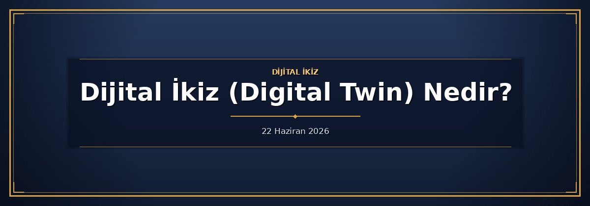 Dijital İkiz (Digital Twin) Nedir?