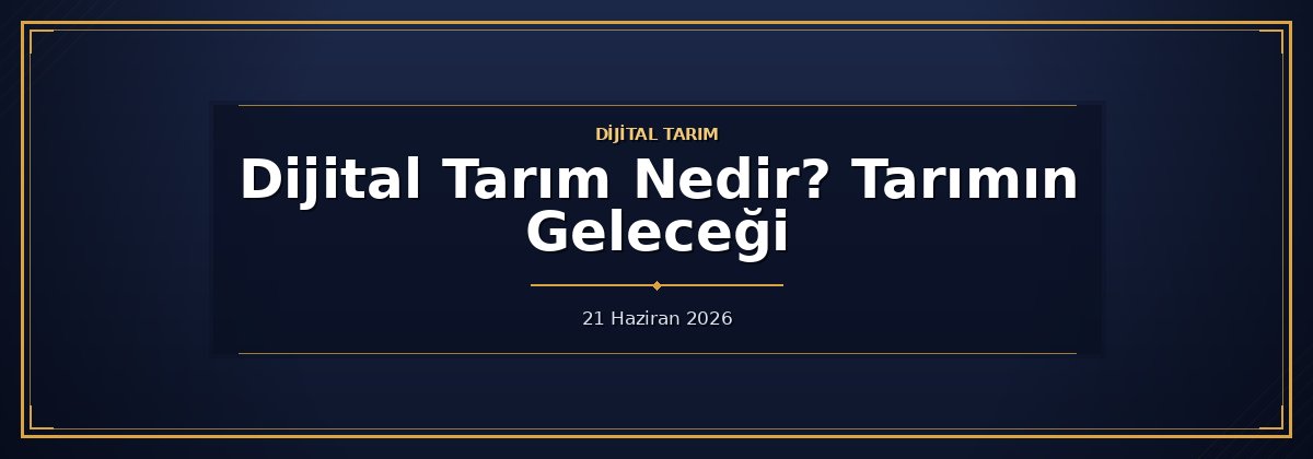 Dijital Tarım Nedir? Tarımın Geleceği